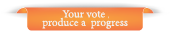  Your vote , produce a  progress